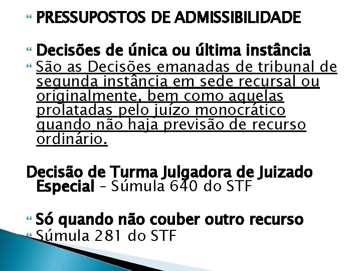  PRESSUPOSTOS DE ADMISSIBILIDADE Decisões de única ou última instância São as Decisões emanadas