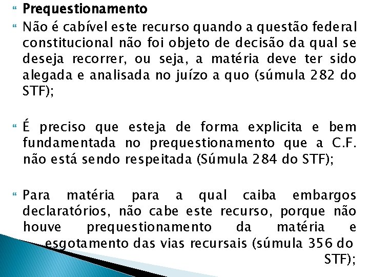  Prequestionamento Não é cabível este recurso quando a questão federal constitucional não foi