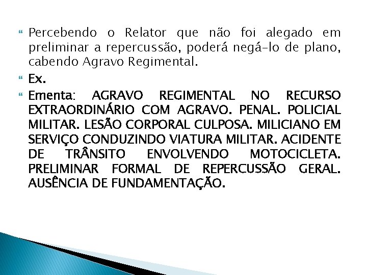  Percebendo o Relator que não foi alegado em preliminar a repercussão, poderá negá-lo