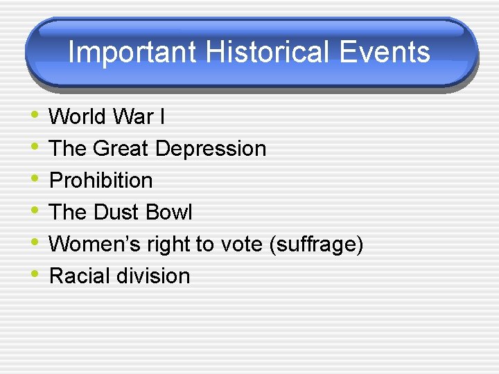 Important Historical Events • • • World War I The Great Depression Prohibition The