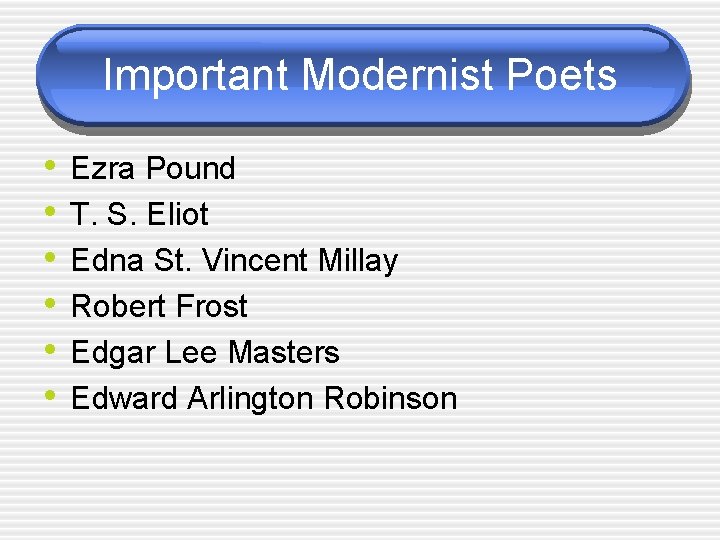 Important Modernist Poets • • • Ezra Pound T. S. Eliot Edna St. Vincent