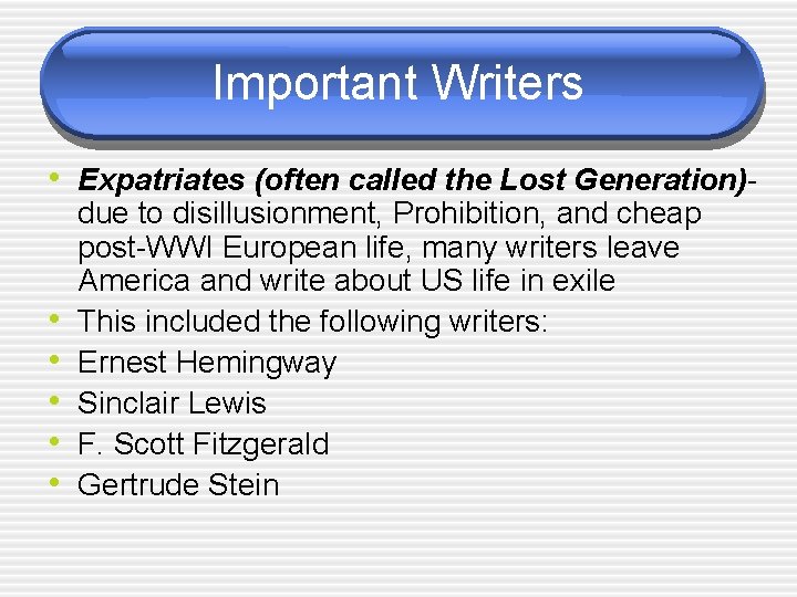 Important Writers • Expatriates (often called the Lost Generation)- • • • due to