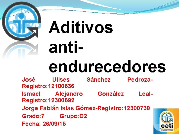 Aditivos antiendurecedores José Ulises Sánchez Pedroza. Registro: 12100636 Ismael Alejandro González Leal. Registro: 12300692