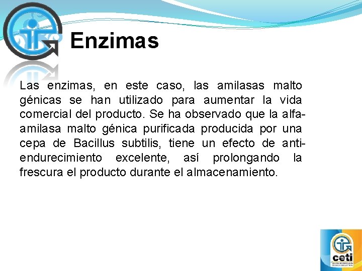 Enzimas Las enzimas, en este caso, las amilasas malto génicas se han utilizado para