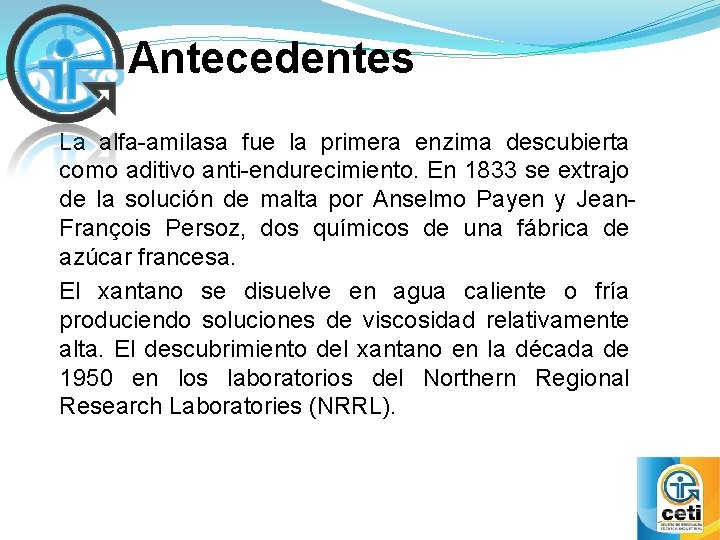 Antecedentes La alfa-amilasa fue la primera enzima descubierta como aditivo anti-endurecimiento. En 1833 se