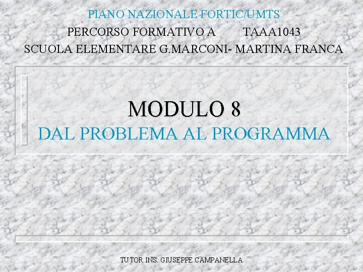 PIANO NAZIONALE FORTIC/UMTS PERCORSO FORMATIVO A TAAA 1043 SCUOLA ELEMENTARE G. MARCONI- MARTINA FRANCA