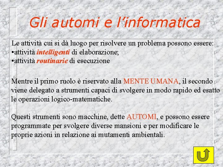 Gli automi e l’informatica Le attività cui si dà luogo per risolvere un problema