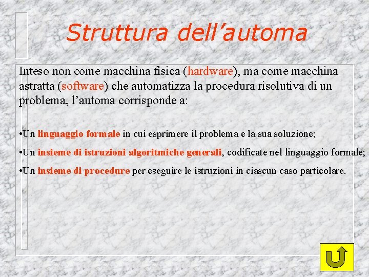 Struttura dell’automa Inteso non come macchina fisica (hardware), ma come macchina astratta (software) che