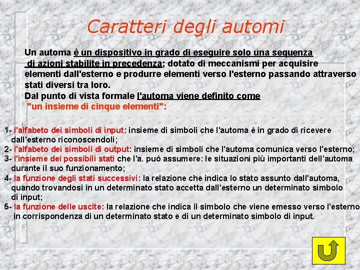 Caratteri degli automi Un automa è un dispositivo in grado di eseguire solo una