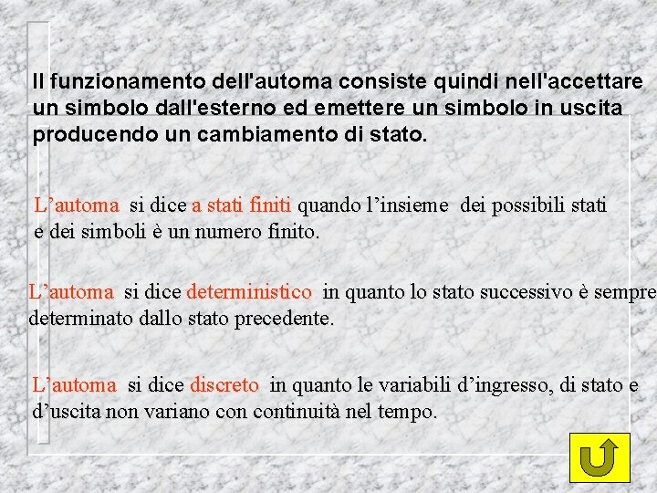 Il funzionamento dell'automa consiste quindi nell'accettare un simbolo dall'esterno ed emettere un simbolo in