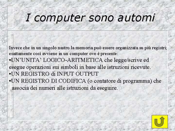 I computer sono automi Invece che in un singolo nastro la memoria può essere