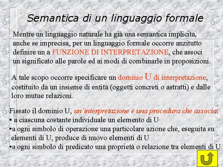 Semantica di un linguaggio formale Mentre un linguaggio naturale ha già una semantica implicita,