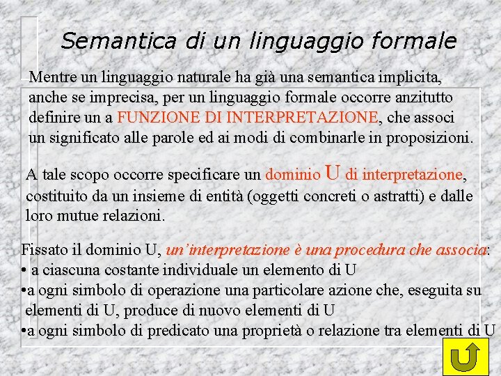 Semantica di un linguaggio formale Mentre un linguaggio naturale ha già una semantica implicita,