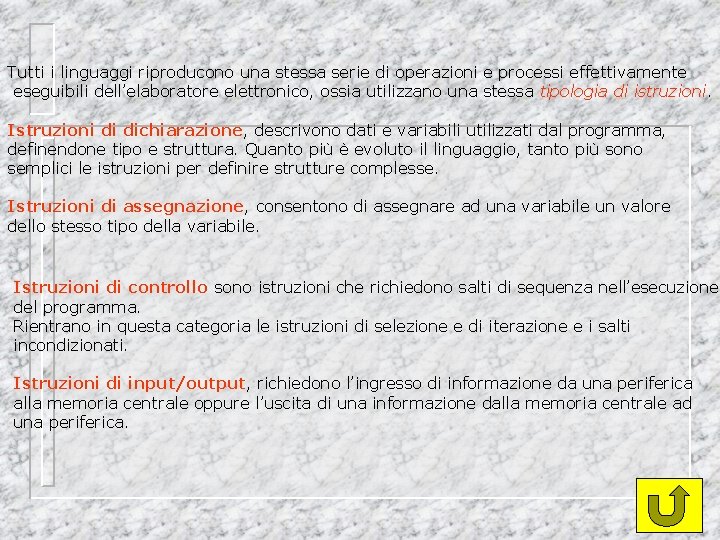 Tutti i linguaggi riproducono una stessa serie di operazioni e processi effettivamente eseguibili dell’elaboratore