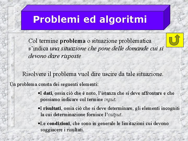 Problemi ed algoritmi Col termine problema o situazione problematica s’indica una situazione che pone