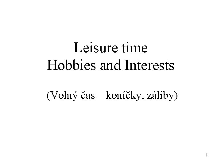 Leisure time Hobbies and Interests (Volný čas – koníčky, záliby) 1 