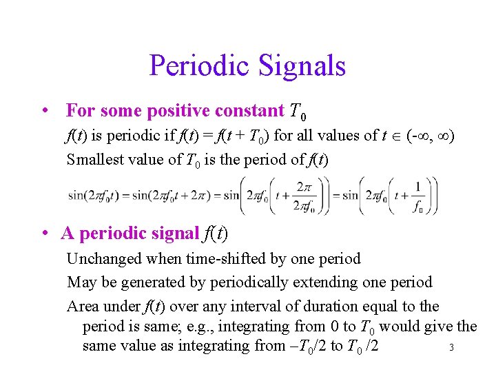 Periodic Signals • For some positive constant T 0 f(t) is periodic if f(t)
