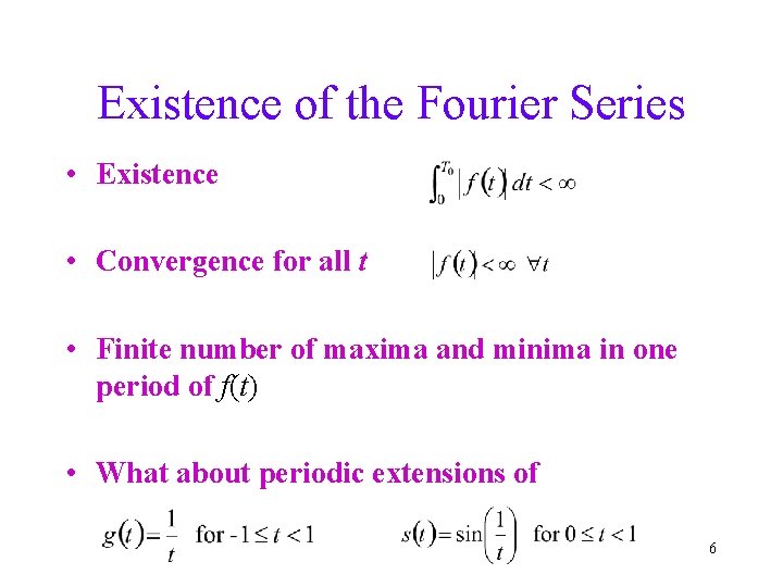 Existence of the Fourier Series • Existence • Convergence for all t • Finite