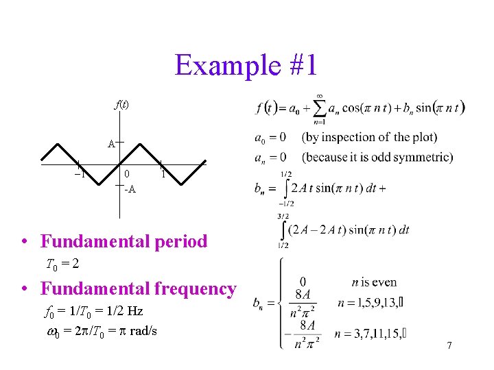 Example #1 f(t) A -1 0 -A 1 • Fundamental period T 0 =