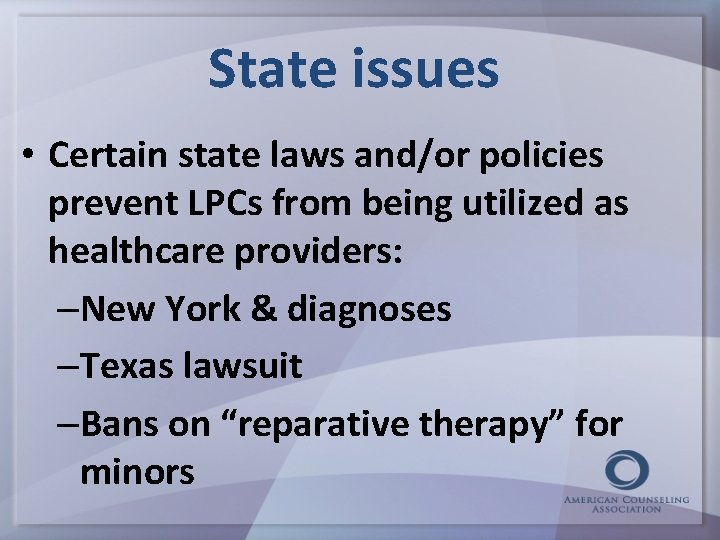 State issues • Certain state laws and/or policies prevent LPCs from being utilized as