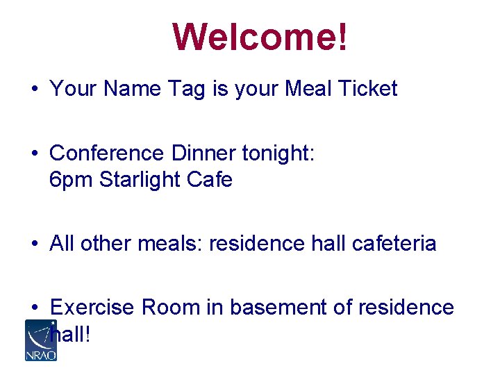 Welcome! • Your Name Tag is your Meal Ticket • Conference Dinner tonight: 6