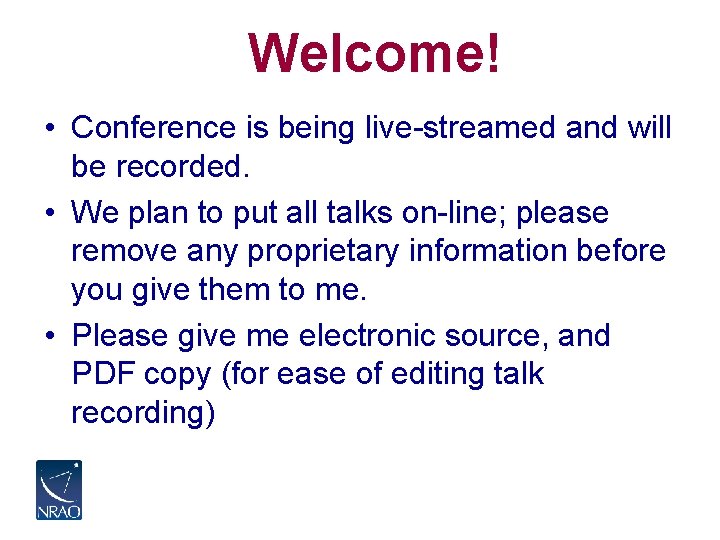 Welcome! • Conference is being live-streamed and will be recorded. • We plan to