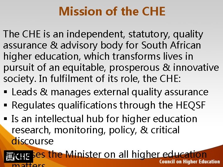 Mission of the CHE The CHE is an independent, statutory, quality assurance & advisory