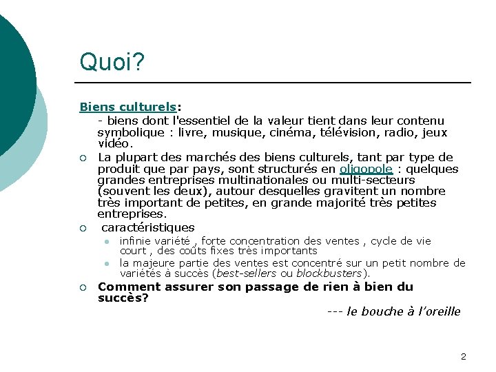 Quoi? Biens culturels: - biens dont l'essentiel de la valeur tient dans leur contenu