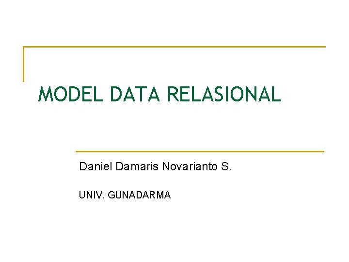 MODEL DATA RELASIONAL Daniel Damaris Novarianto S. UNIV. GUNADARMA 