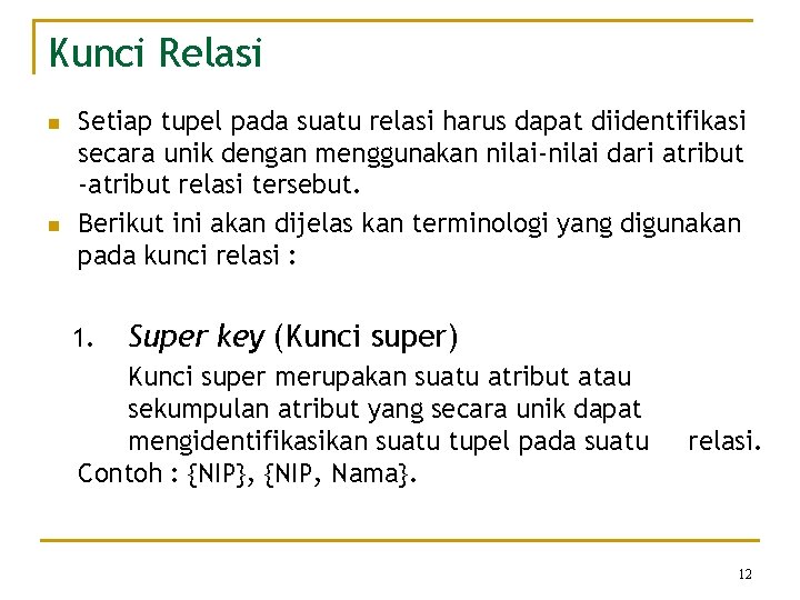 Kunci Relasi n n Setiap tupel pada suatu relasi harus dapat diidentifikasi secara unik