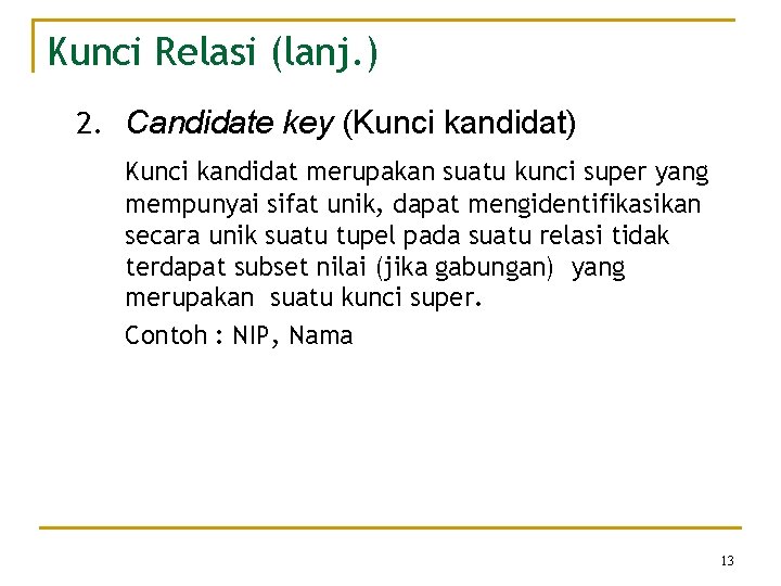 Kunci Relasi (lanj. ) 2. Candidate key (Kunci kandidat) Kunci kandidat merupakan suatu kunci