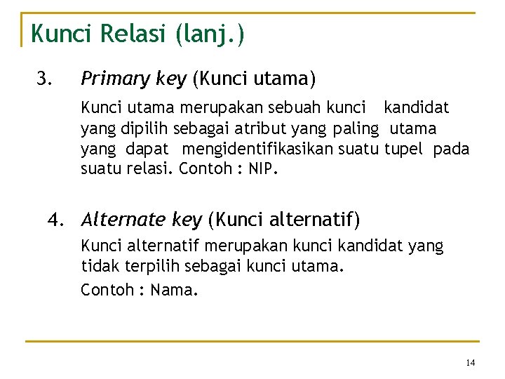 Kunci Relasi (lanj. ) 3. Primary key (Kunci utama) Kunci utama merupakan sebuah kunci