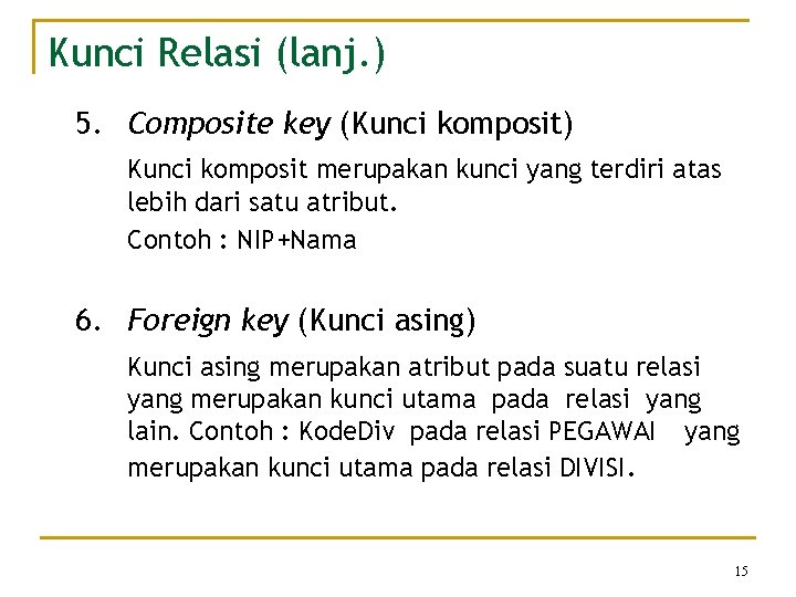 Kunci Relasi (lanj. ) 5. Composite key (Kunci komposit) Kunci komposit merupakan kunci yang