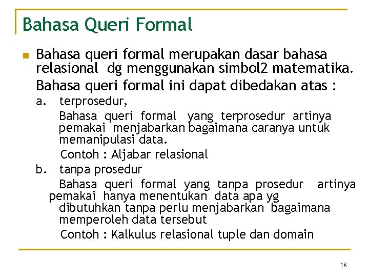 Bahasa Queri Formal n Bahasa queri formal merupakan dasar bahasa relasional dg menggunakan simbol