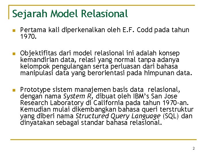 Sejarah Model Relasional n n n Pertama kali diperkenalkan oleh E. F. Codd pada