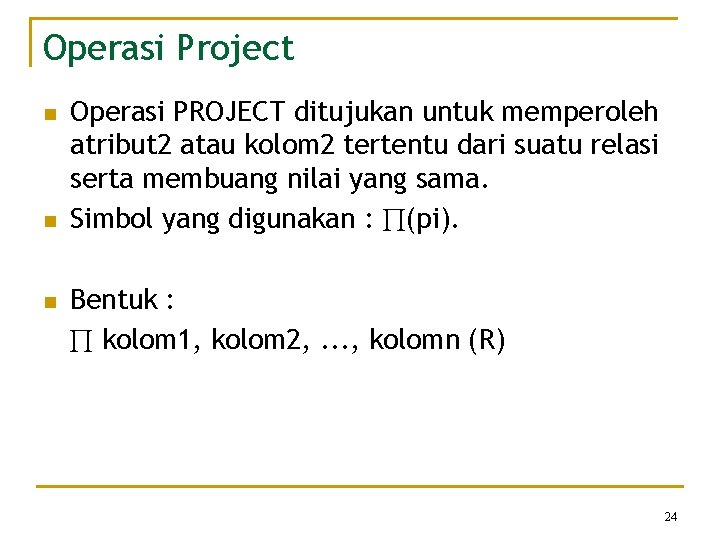 Operasi Project n n n Operasi PROJECT ditujukan untuk memperoleh atribut 2 atau kolom