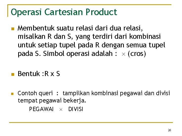 Operasi Cartesian Product n n n Membentuk suatu relasi dari dua relasi, misalkan R