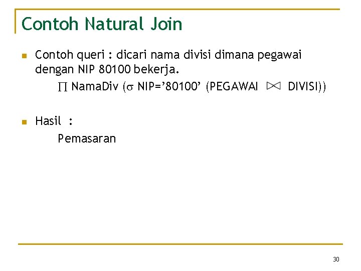 Contoh Natural Join n n Contoh queri : dicari nama divisi dimana pegawai dengan