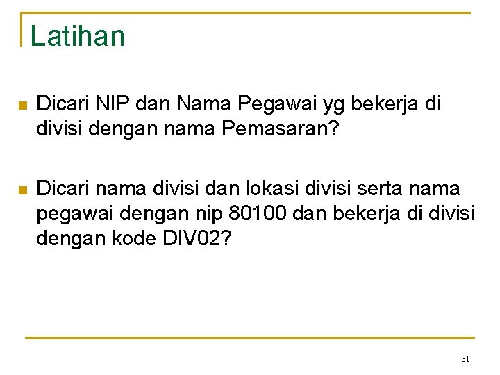 Latihan n Dicari NIP dan Nama Pegawai yg bekerja di divisi dengan nama Pemasaran? Latihan n Dicari NIP dan Nama Pegawai yg bekerja di divisi dengan nama Pemasaran?