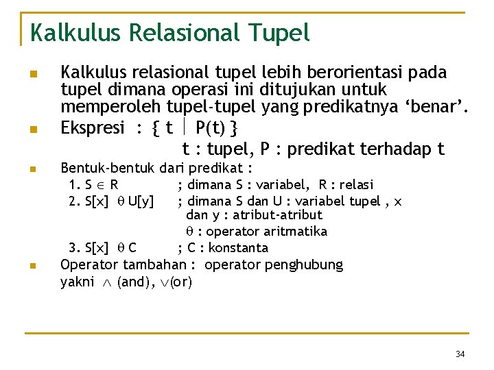 Kalkulus Relasional Tupel n n Kalkulus relasional tupel lebih berorientasi pada tupel dimana operasi