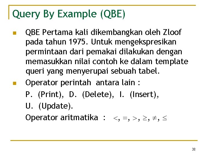 Query By Example (QBE) n n QBE Pertama kali dikembangkan oleh Zloof pada tahun Query By Example (QBE) n n QBE Pertama kali dikembangkan oleh Zloof pada tahun