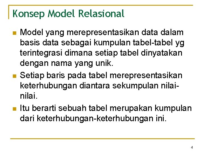 Konsep Model Relasional n n n Model yang merepresentasikan data dalam basis data sebagai