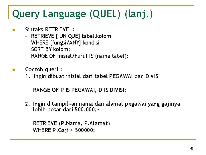 Query Language (QUEL) (lanj. ) n Sintaks RETRIEVE : - RETRIEVE [ UNIQUE] tabel.