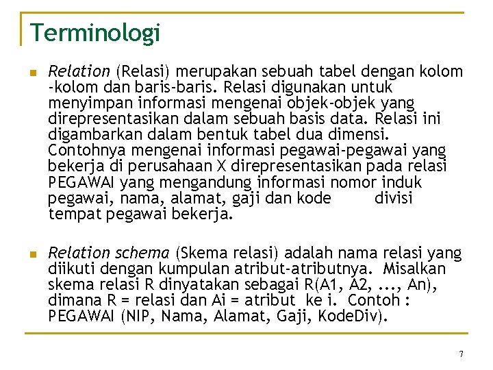 Terminologi n n Relation (Relasi) merupakan sebuah tabel dengan kolom -kolom dan baris-baris. Relasi Terminologi n n Relation (Relasi) merupakan sebuah tabel dengan kolom -kolom dan baris-baris. Relasi