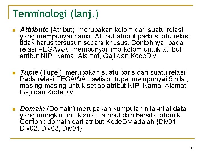Terminologi (lanj. ) n Attribute (Atribut) merupakan kolom dari suatu relasi yang mempunyai nama.