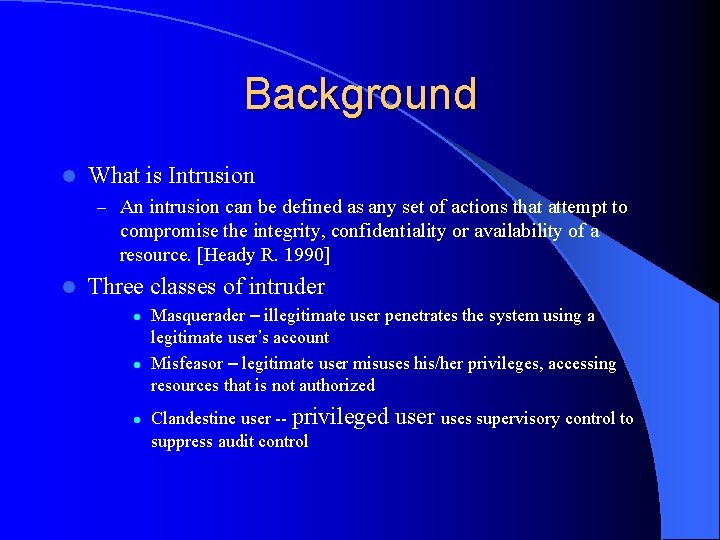 Background l What is Intrusion – An intrusion can be defined as any set
