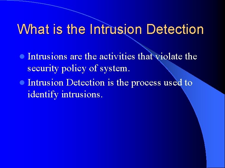 What is the Intrusion Detection l Intrusions are the activities that violate the security