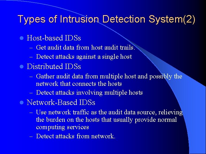 Types of Intrusion Detection System(2) l Host-based IDSs – Get audit data from host