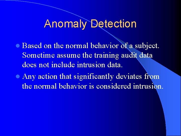 Anomaly Detection l Based on the normal behavior of a subject. Sometime assume the