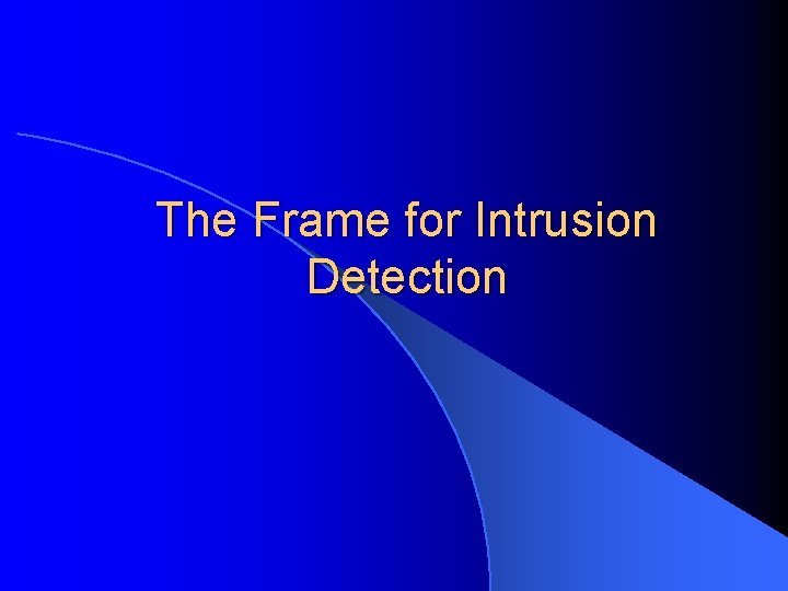 The Frame for Intrusion Detection 